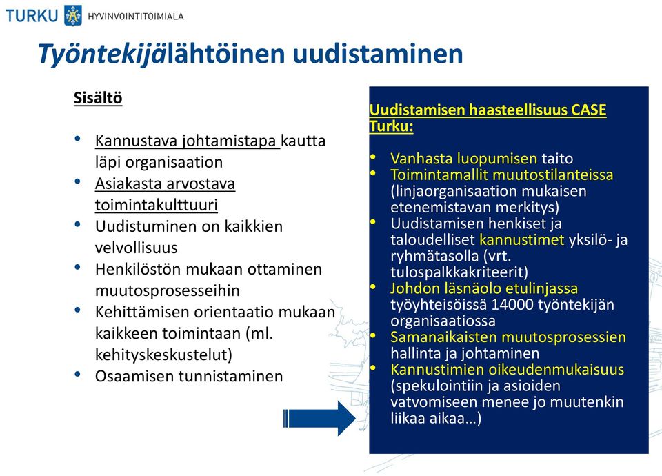 kehityskeskustelut) Osaamisen tunnistaminen Uudistamisen haasteellisuus CASE Turku: Vanhasta luopumisen taito Toimintamallit muutostilanteissa (linjaorganisaation mukaisen etenemistavan merkitys)