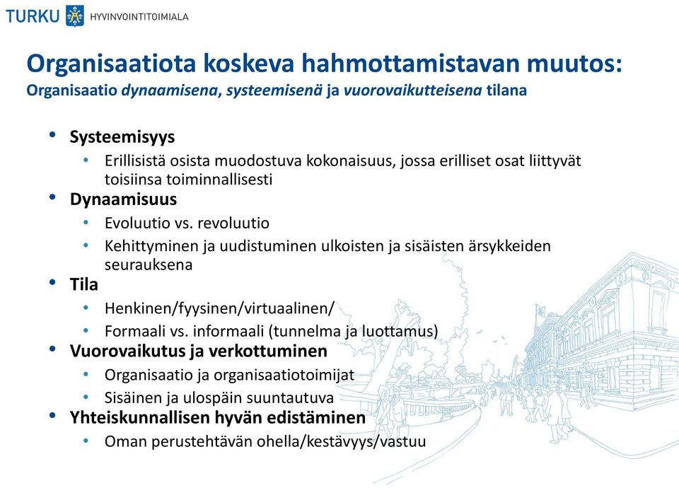 revoluutio Kehittyminen ja uudistuminen ulkoisten ja sisäisten ärsykkeiden seurauksena Tila Henkinen/fyysinen/virtuaalinen/ Formaali vs.