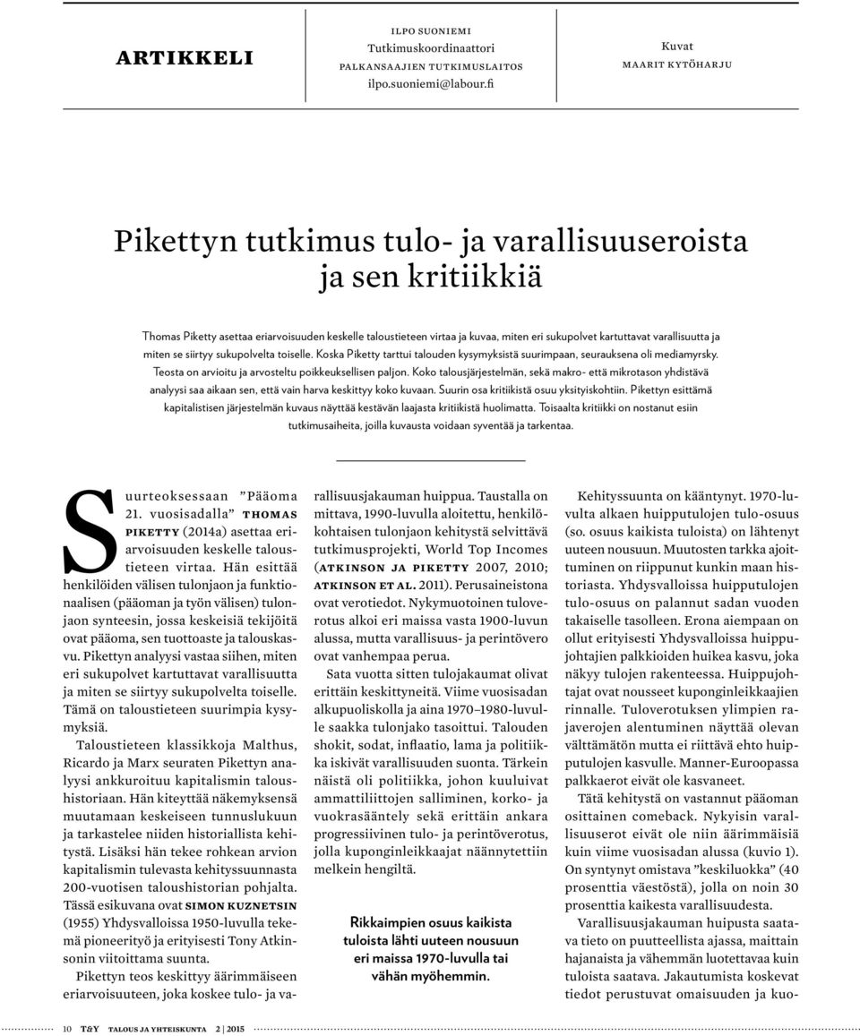 kartuttavat varallisuutta ja miten se siirtyy sukupolvelta toiselle. Koska Piketty tarttui talouden kysymyksistä suurimpaan, seurauksena oli mediamyrsky.