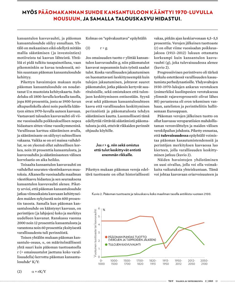 Yhtälöä ei pidä tulkita tasapainotilana, vaan pikemminkin se kuvaa tendenssiä, mihin suuntaan pääoman kansantulosuhde kehittyy.