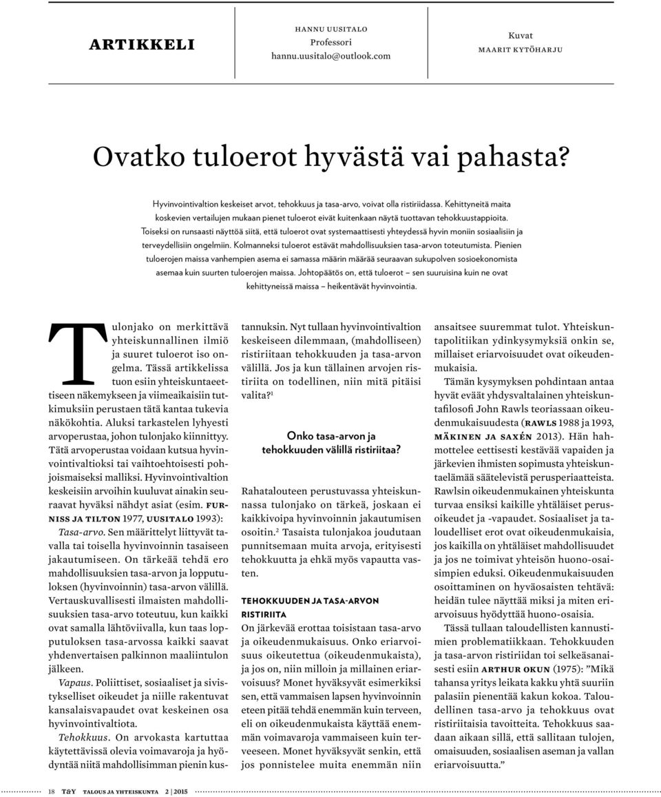 Kehittyneitä maita koskevien vertailujen mukaan pienet tuloerot eivät kuitenkaan näytä tuottavan tehokkuustappioita.