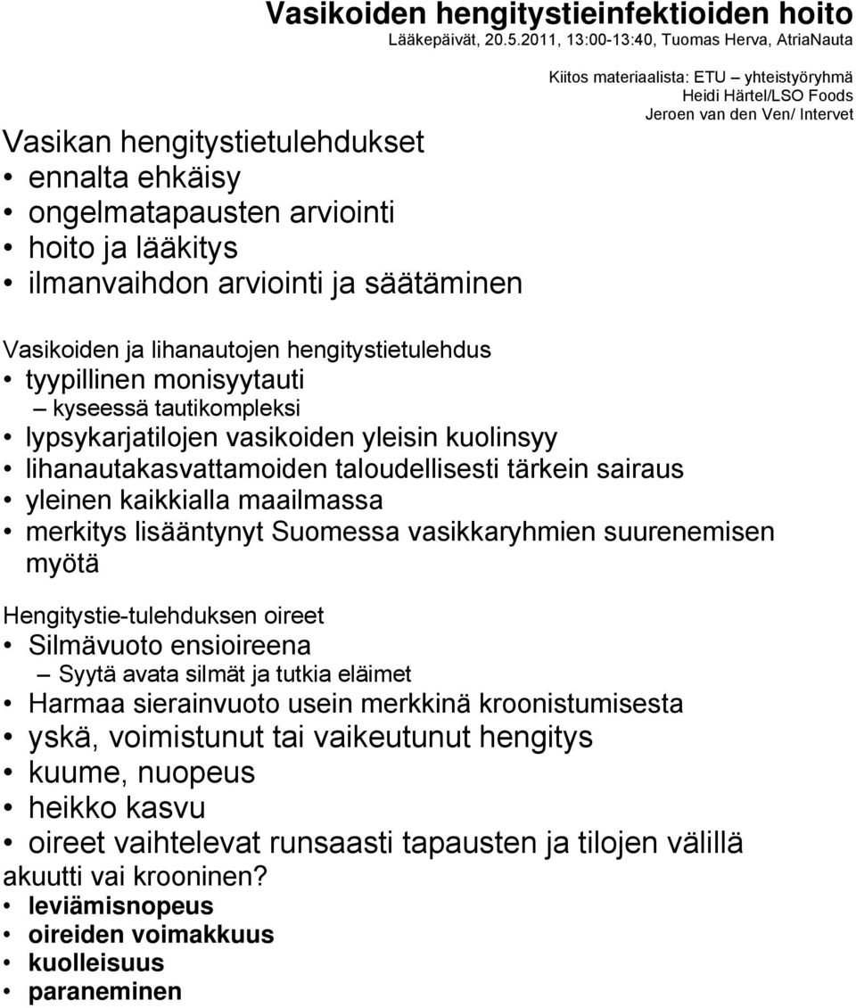 yhteistyöryhmä Heidi Härtel/LSO Foods Jeroen van den Ven/ Intervet Vasikoiden ja lihanautojen hengitystietulehdus tyypillinen monisyytauti kyseessä tautikompleksi lypsykarjatilojen vasikoiden yleisin