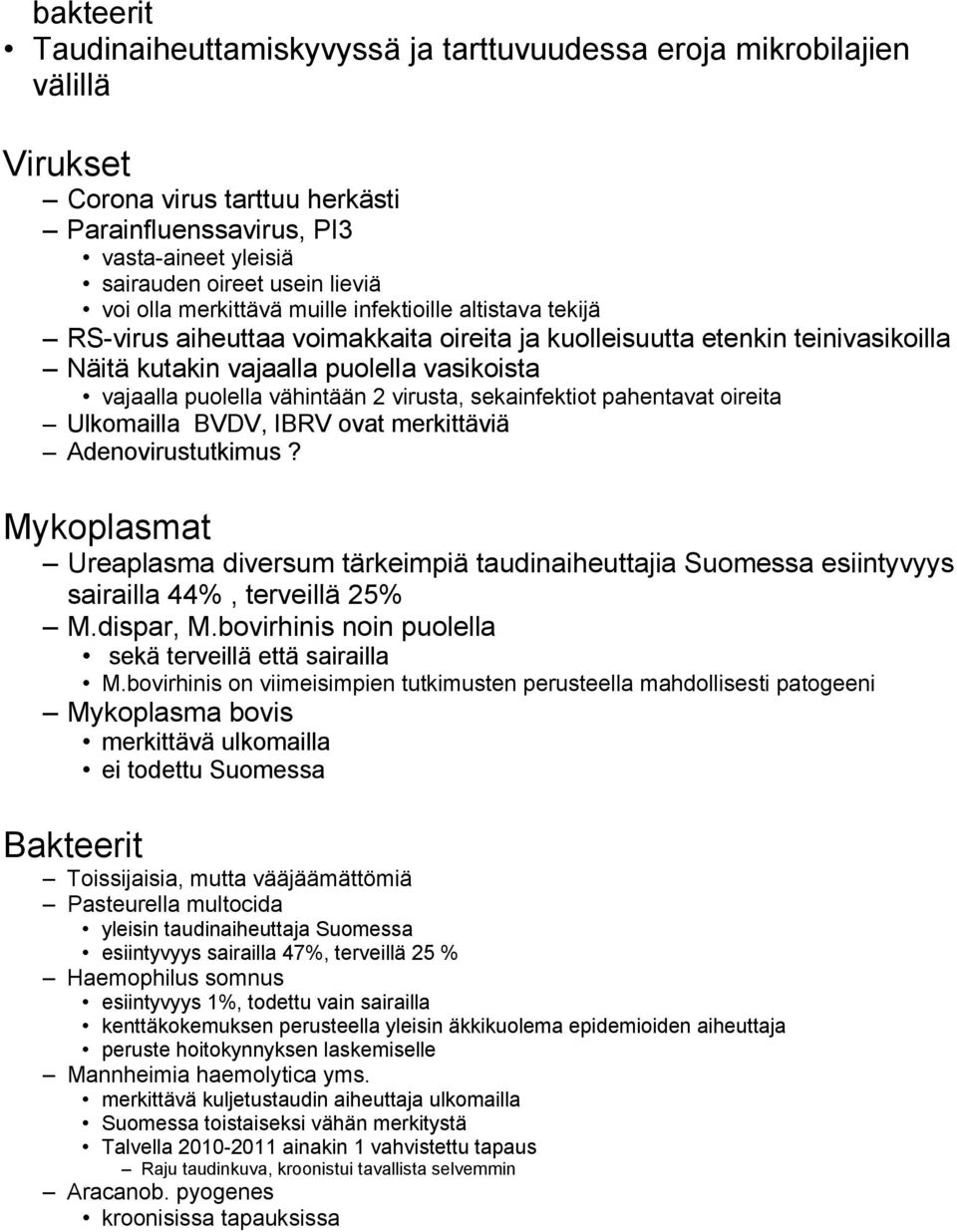 vähintään 2 virusta, sekainfektiot pahentavat oireita Ulkomailla BVDV, IBRV ovat merkittäviä Adenovirustutkimus?