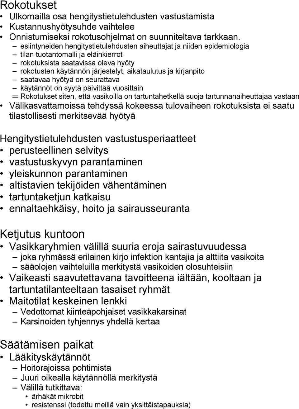 kirjanpito saatavaa hyötyä on seurattava käytännöt on syytä päivittää vuosittain Rokotukset siten, että vasikoilla on tartuntahetkellä suoja tartunnanaiheuttajaa vastaan Välikasvattamoissa tehdyssä