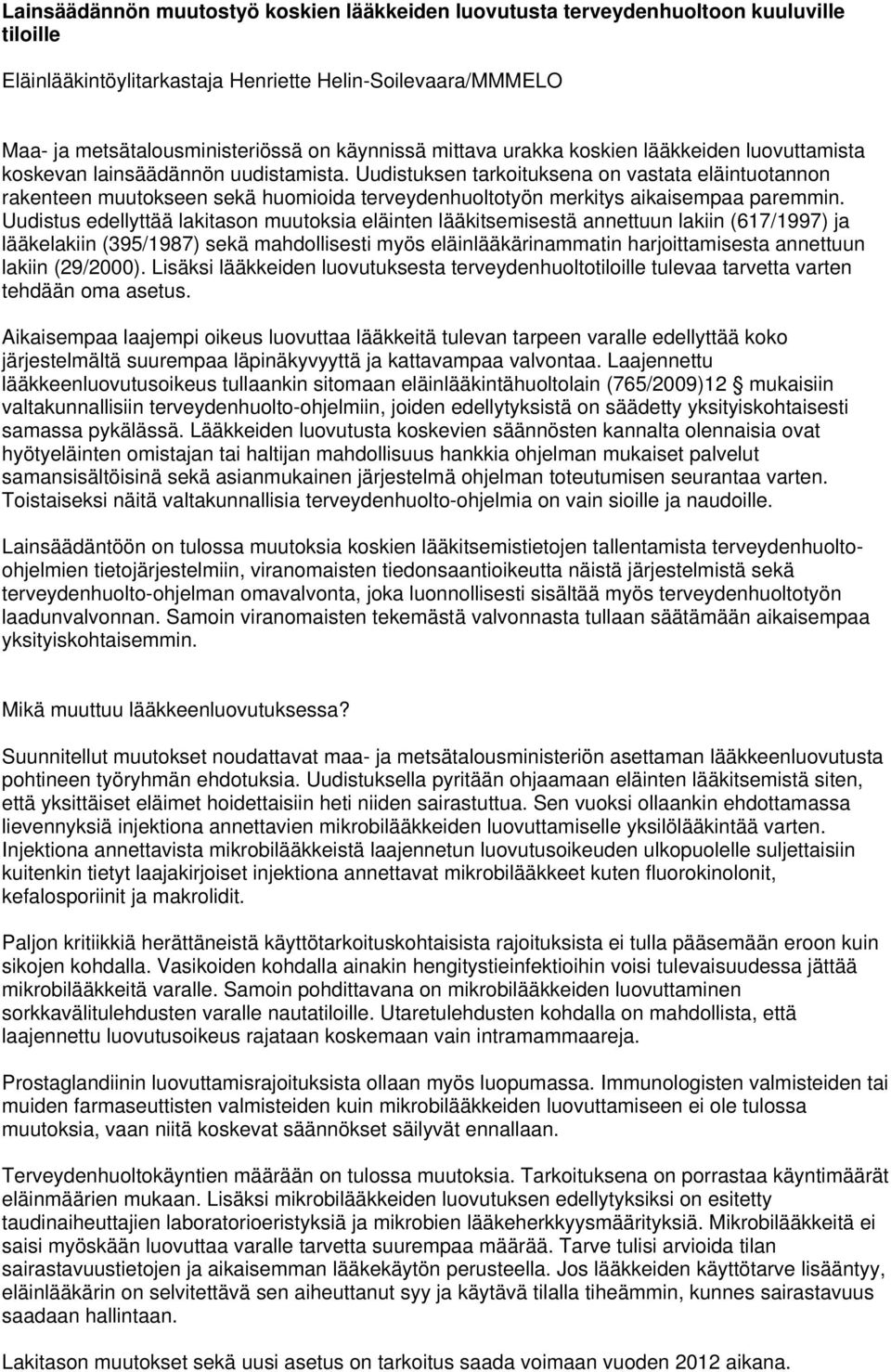Uudistuksen tarkoituksena on vastata eläintuotannon rakenteen muutokseen sekä huomioida terveydenhuoltotyön merkitys aikaisempaa paremmin.