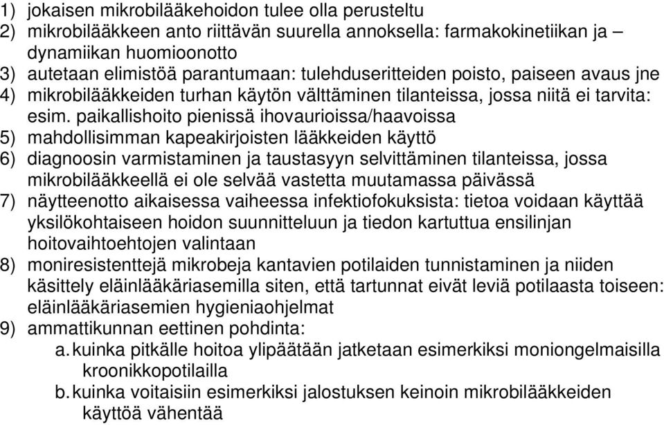 paikallishoito pienissä ihovaurioissa/haavoissa 5) mahdollisimman kapeakirjoisten lääkkeiden käyttö 6) diagnoosin varmistaminen ja taustasyyn selvittäminen tilanteissa, jossa mikrobilääkkeellä ei ole