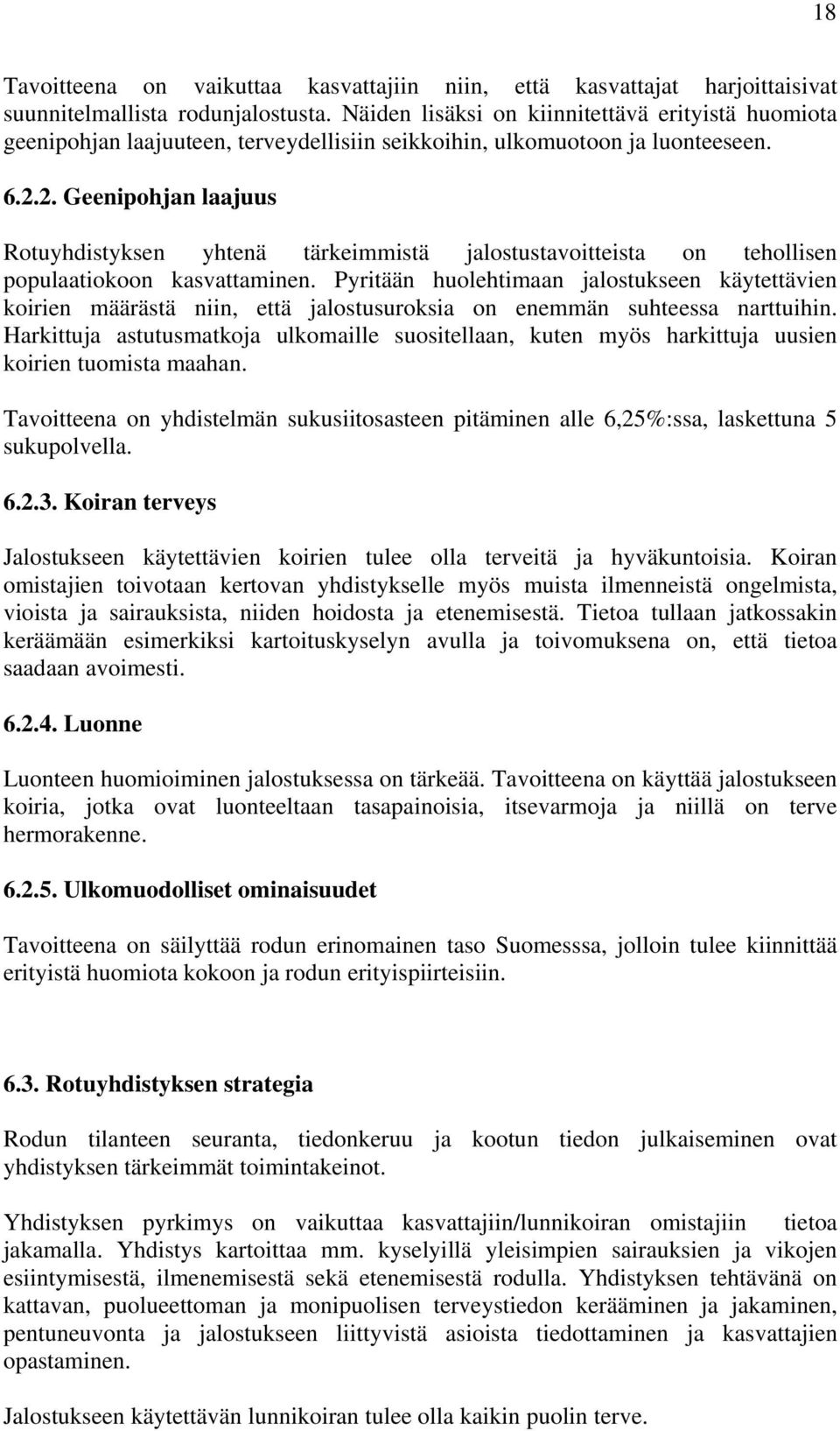 2. Geenipohjan laajuus Rotuyhdistyksen yhtenä tärkeimmistä jalostustavoitteista on tehollisen populaatiokoon kasvattaminen.