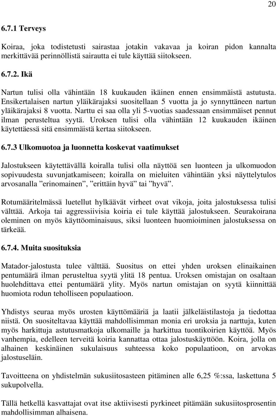 Uroksen tulisi olla vähintään 12 kuukauden ikäinen käytettäessä sitä ensimmäistä kertaa siitokseen. 6.7.