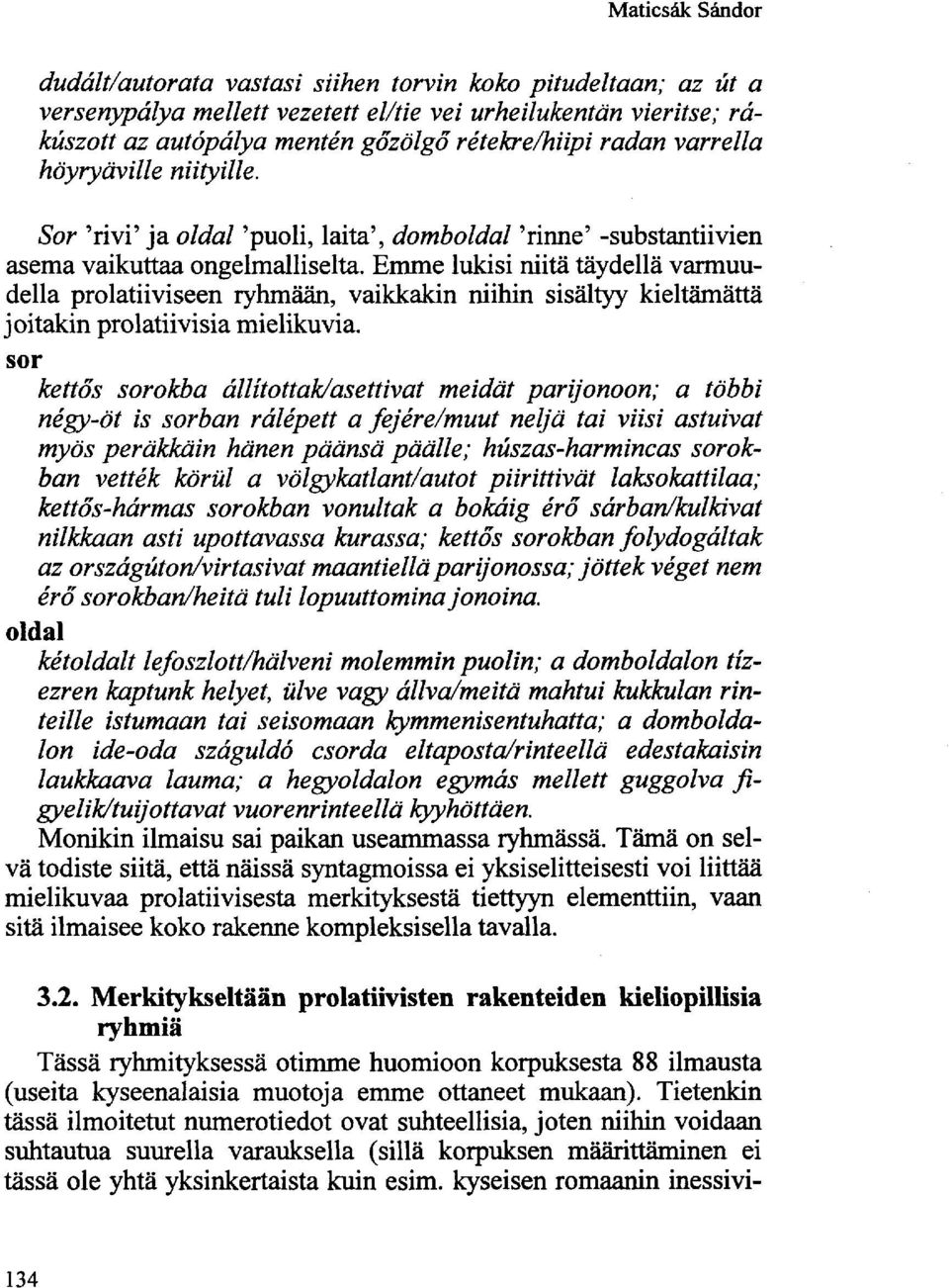 Emme lukisi niitä täydellä varmuudella prolatiiviseen ryhmään, vaikkakin niihin sisältyy kieltämättä joitakin prolatiivisia mielikuvia.
