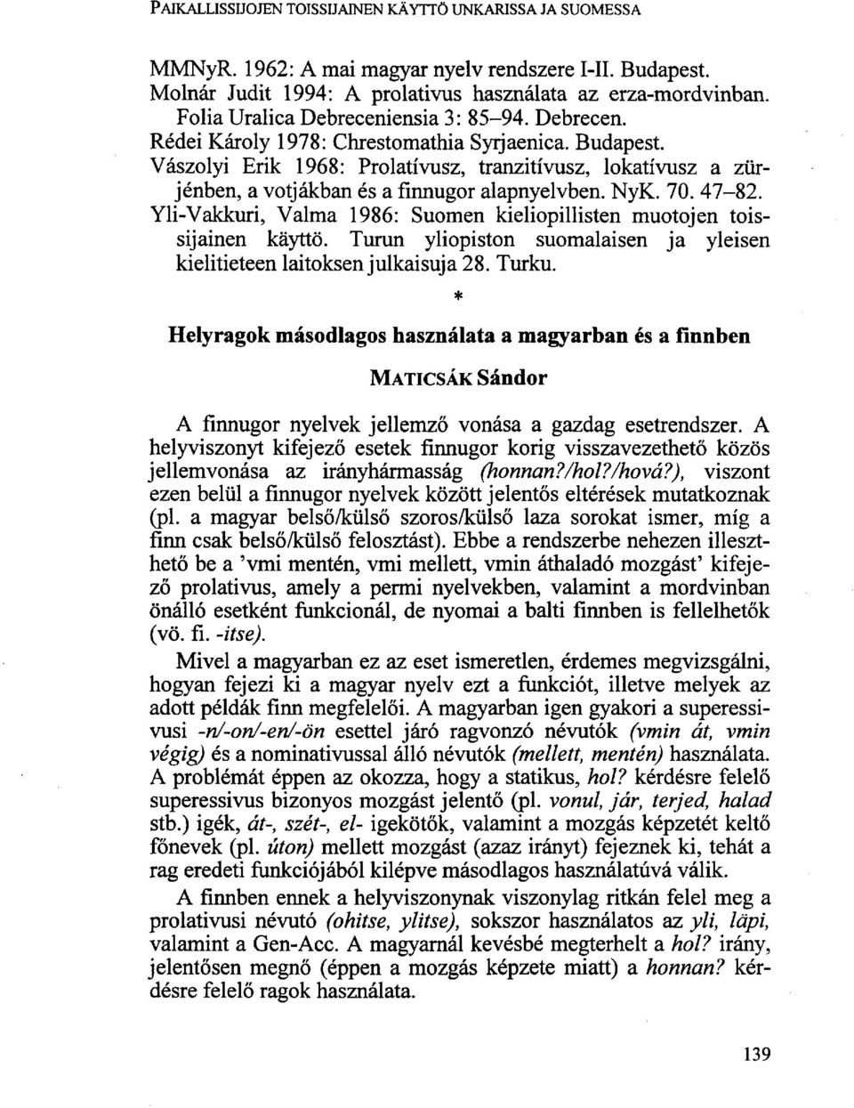Vászolyi Erik 1968: Prolatívusz, tranzitívusz, lokatívusz a zürjénben, a votjákban és a finnugor alapnyelvben. NyK. 70. 47-82.