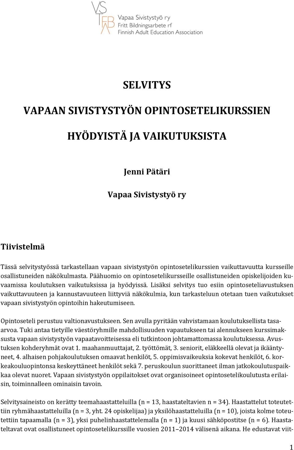 Lisäksi selvitys tuo esiin opintoseteliavustuksen vaikuttavuuteen ja kannustavuuteen liittyviä näkökulmia, kun tarkasteluun otetaan tuen vaikutukset vapaan sivistystyön opintoihin hakeutumiseen.