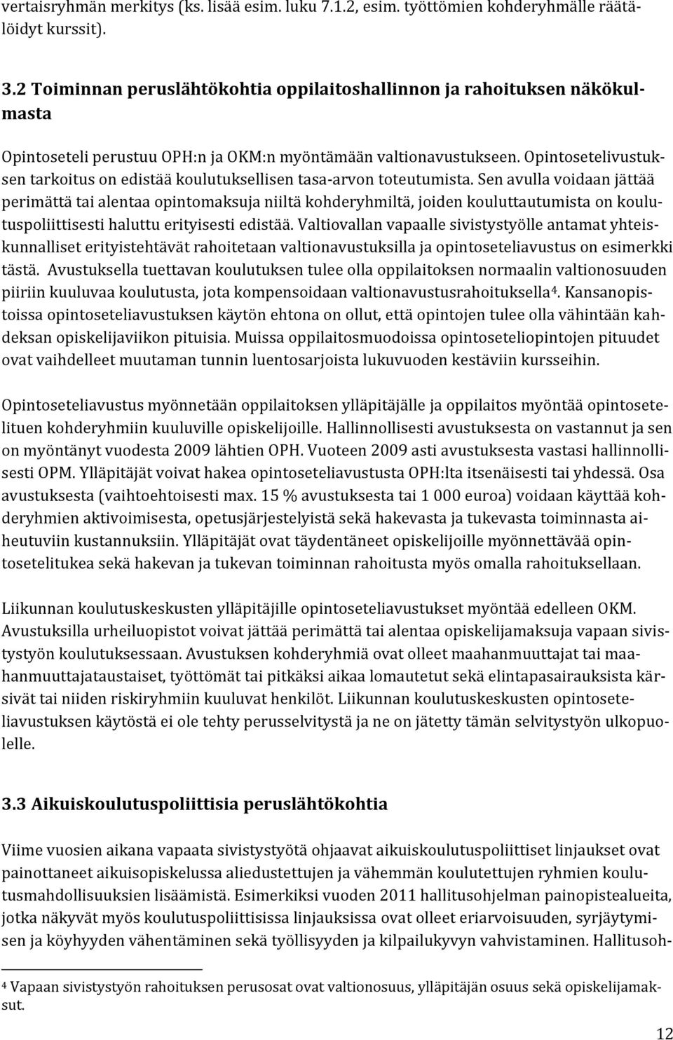 Opintosetelivustuksen tarkoitus on edistää koulutuksellisen tasa-arvon toteutumista.
