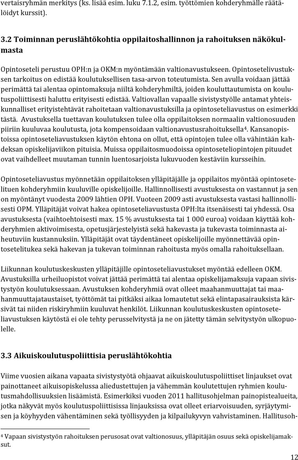 Opintosetelivustuksen tarkoitus on edistää koulutuksellisen tasa-arvon toteutumista.