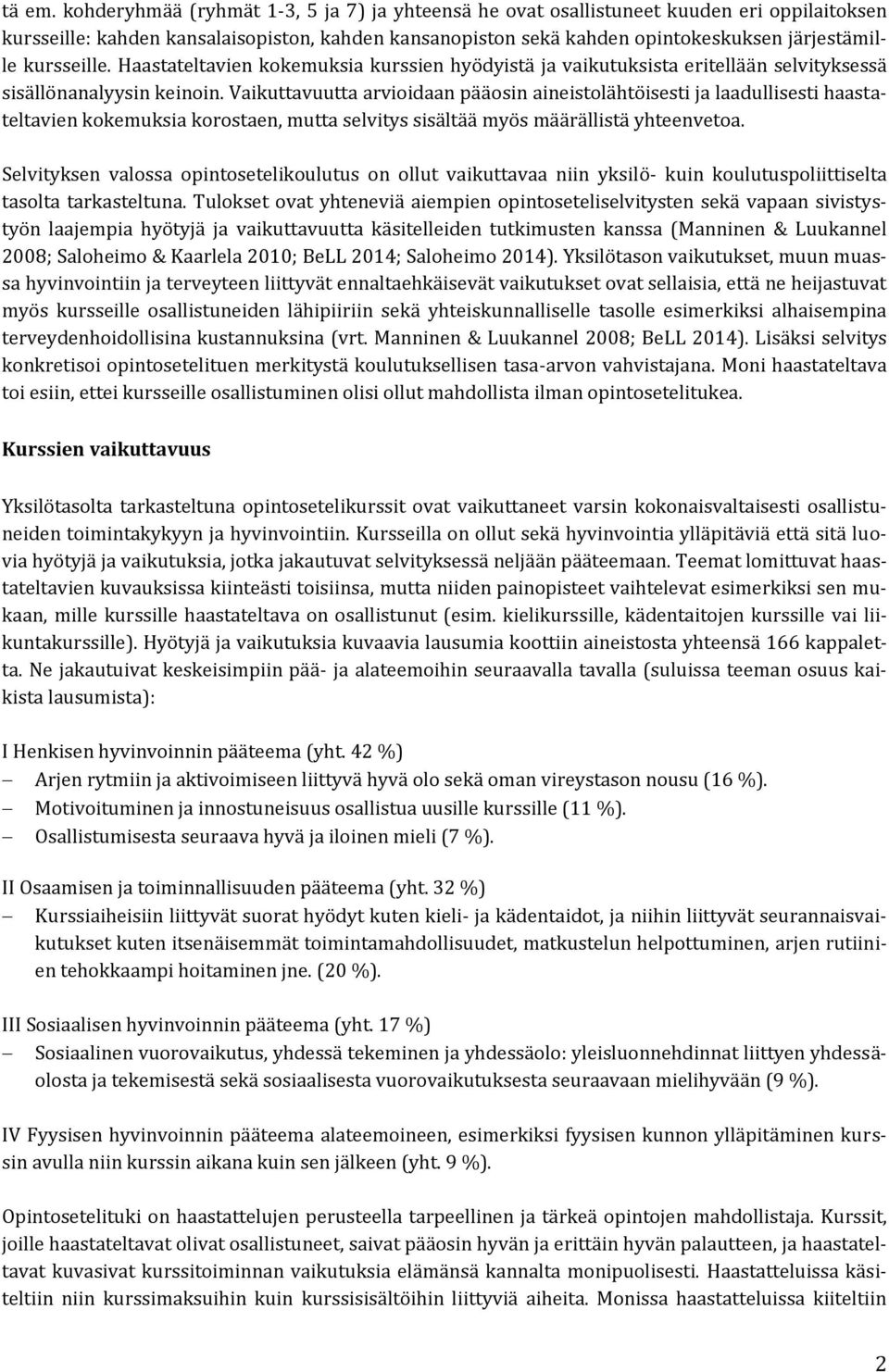 kursseille. Haastateltavien kokemuksia kurssien hyödyistä ja vaikutuksista eritellään selvityksessä sisällönanalyysin keinoin.