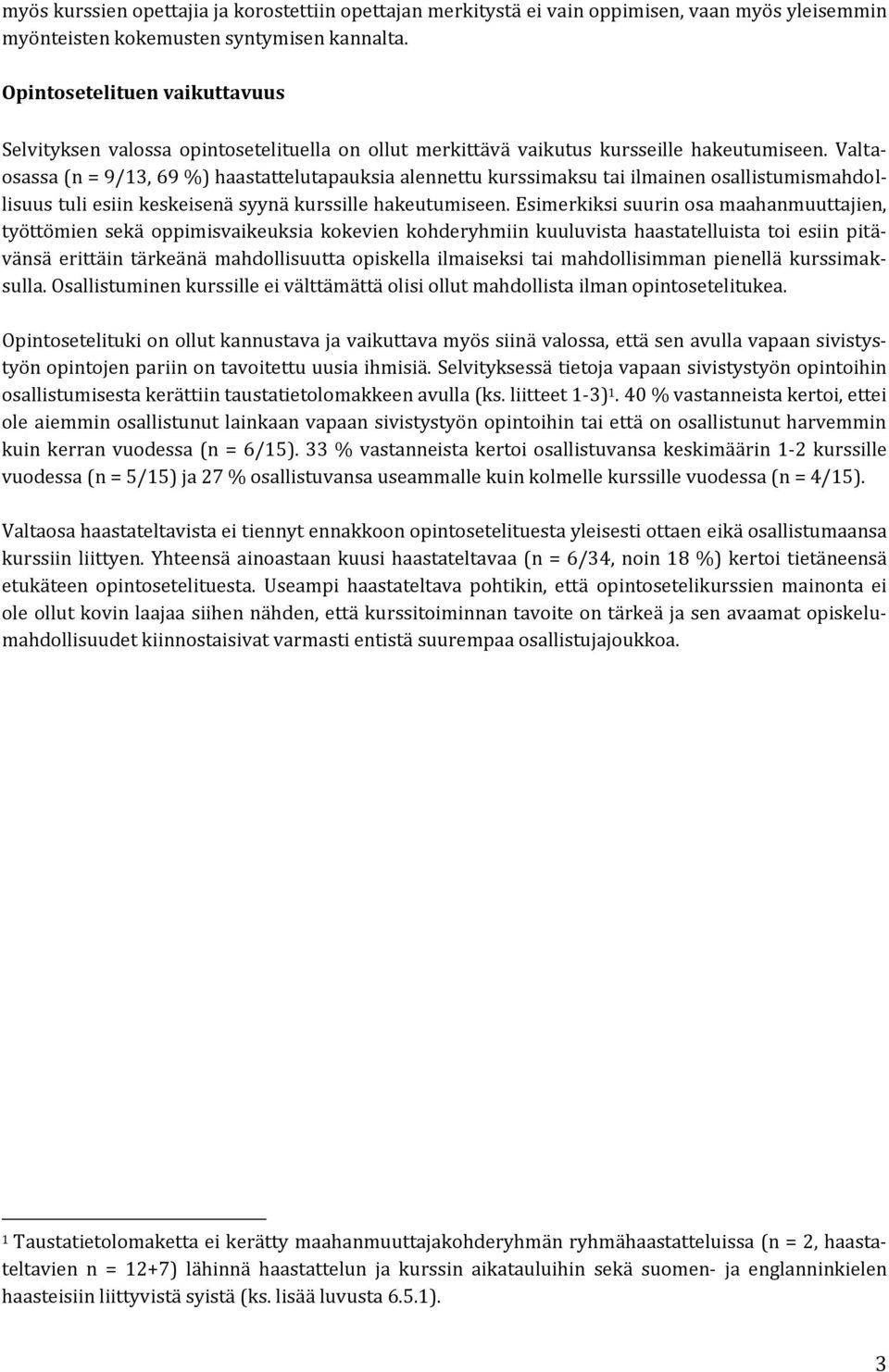 Valtaosassa (n = 9/13, 69 %) haastattelutapauksia alennettu kurssimaksu tai ilmainen osallistumismahdollisuus tuli esiin keskeisenä syynä kurssille hakeutumiseen.