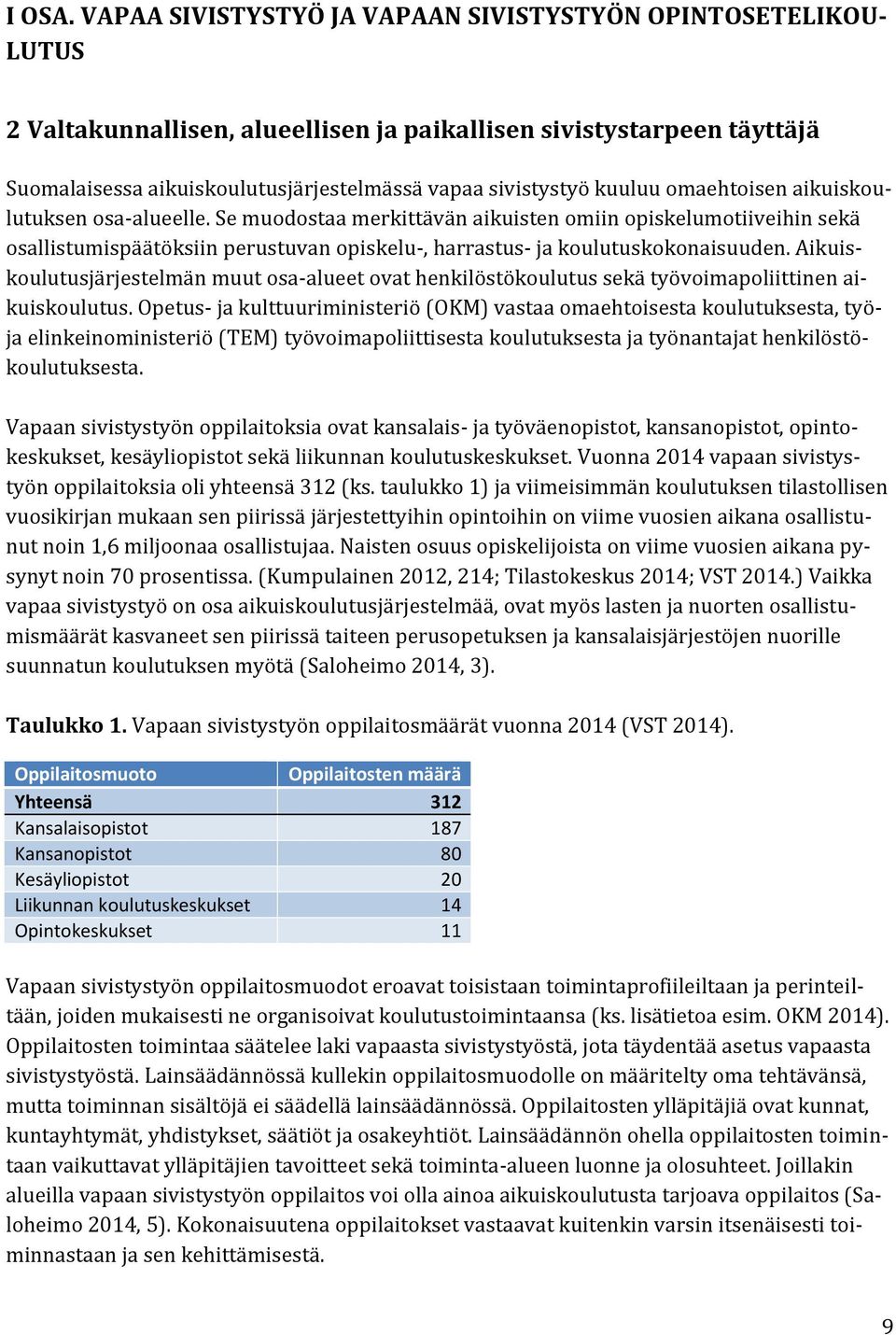 kuuluu omaehtoisen aikuiskoulutuksen osa-alueelle. Se muodostaa merkittävän aikuisten omiin opiskelumotiiveihin sekä osallistumispäätöksiin perustuvan opiskelu-, harrastus- ja koulutuskokonaisuuden.