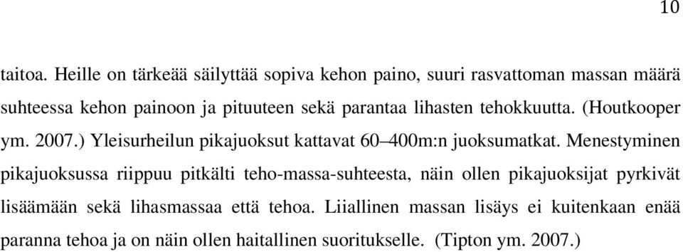 parantaa lihasten tehokkuutta. (Houtkooper ym. 2007.) Yleisurheilun pikajuoksut kattavat 60 400m:n juoksumatkat.