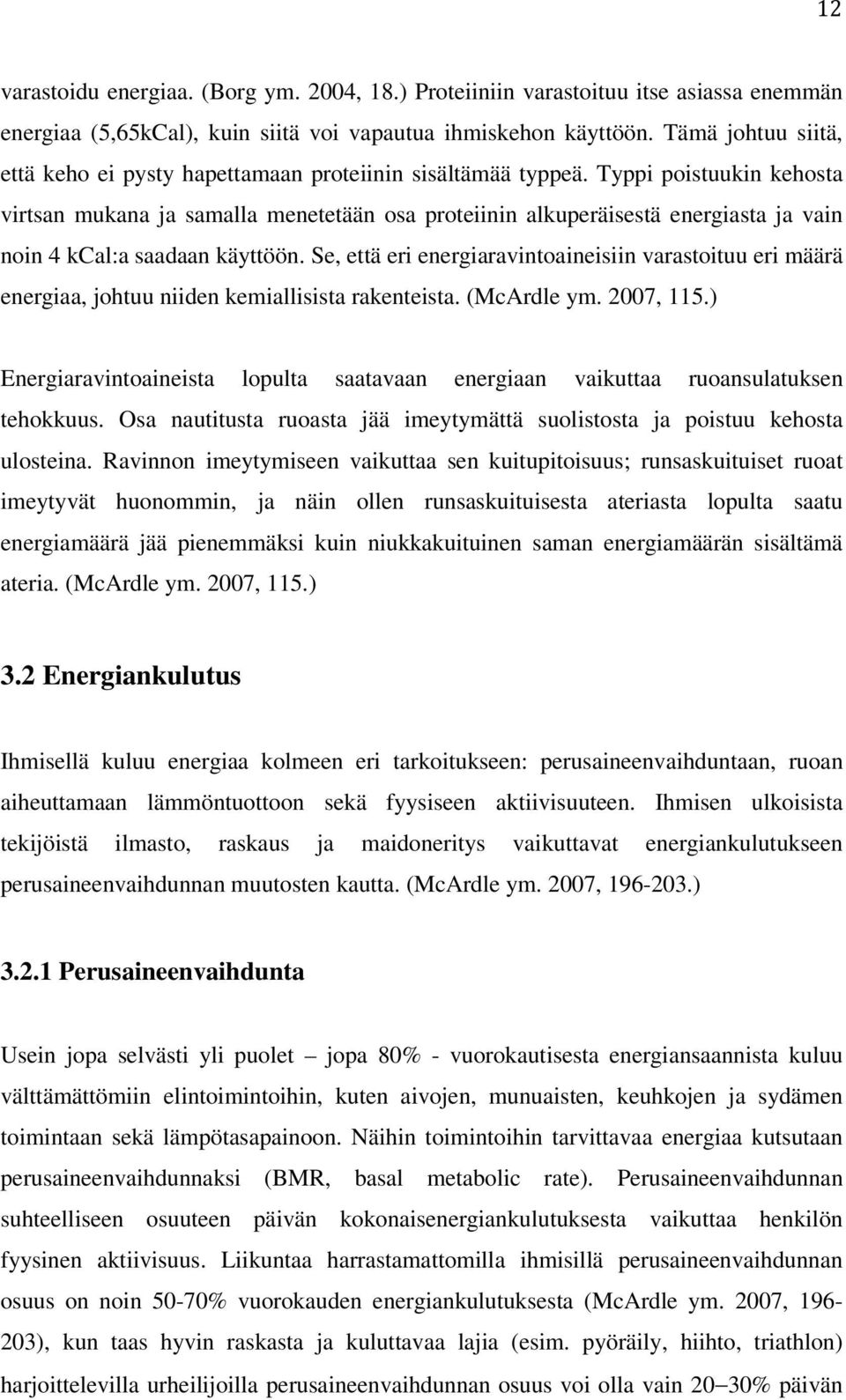 Typpi poistuukin kehosta virtsan mukana ja samalla menetetään osa proteiinin alkuperäisestä energiasta ja vain noin 4 kcal:a saadaan käyttöön.