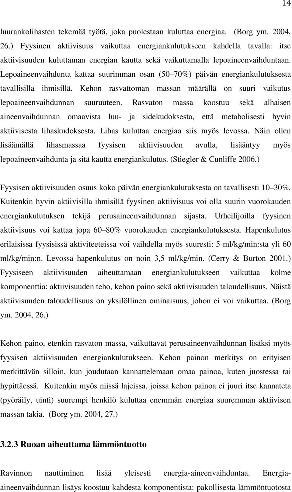 Lepoaineenvaihdunta kattaa suurimman osan (50 70%) päivän energiankulutuksesta tavallisilla ihmisillä. Kehon rasvattoman massan määrällä on suuri vaikutus lepoaineenvaihdunnan suuruuteen.