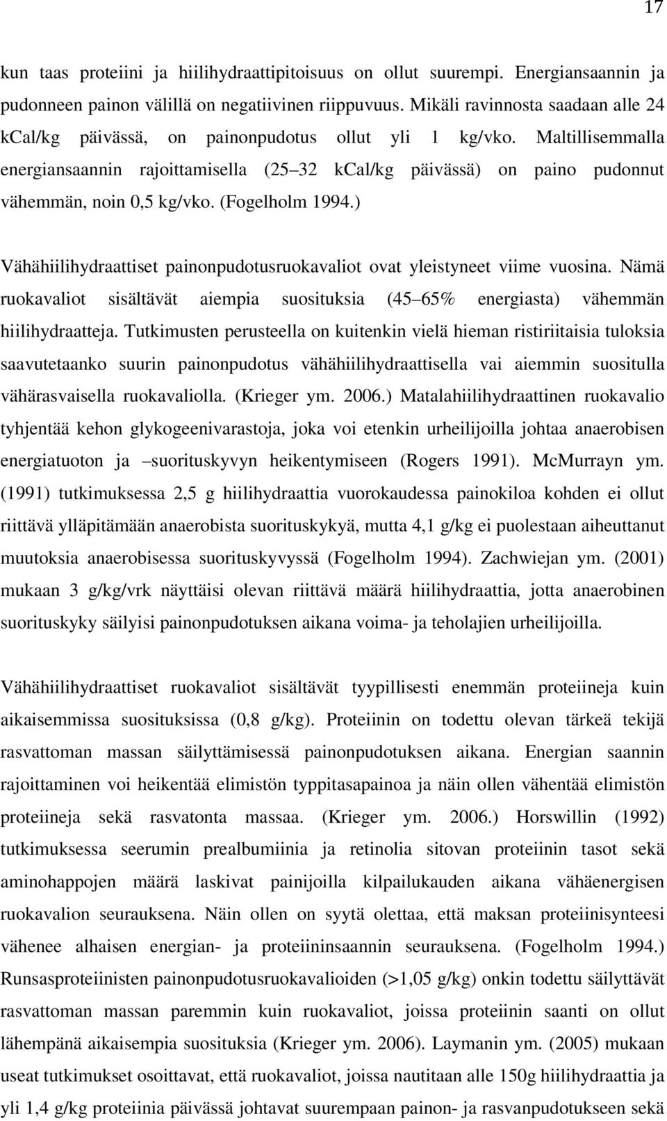 Maltillisemmalla energiansaannin rajoittamisella (25 32 kcal/kg päivässä) on paino pudonnut vähemmän, noin 0,5 kg/vko. (Fogelholm 1994.