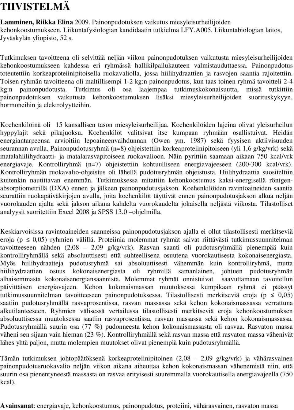 Tutkimuksen tavoitteena oli selvittää neljän viikon painonpudotuksen vaikutusta miesyleisurheilijoiden kehonkoostumukseen kahdessa eri ryhmässä hallikilpailukauteen valmistauduttaessa.