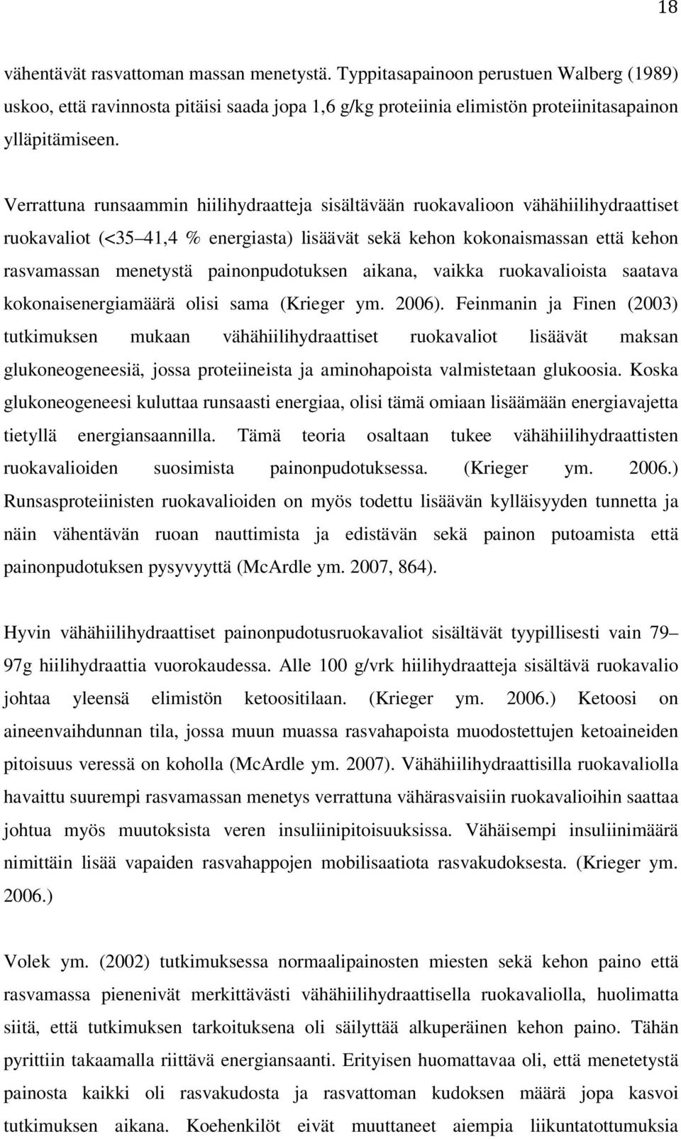 painonpudotuksen aikana, vaikka ruokavalioista saatava kokonaisenergiamäärä olisi sama (Krieger ym. 2006).