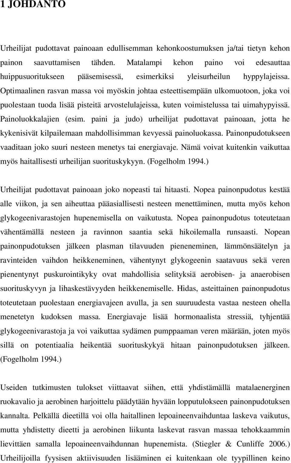 Optimaalinen rasvan massa voi myöskin johtaa esteettisempään ulkomuotoon, joka voi puolestaan tuoda lisää pisteitä arvostelulajeissa, kuten voimistelussa tai uimahypyissä. Painoluokkalajien (esim.