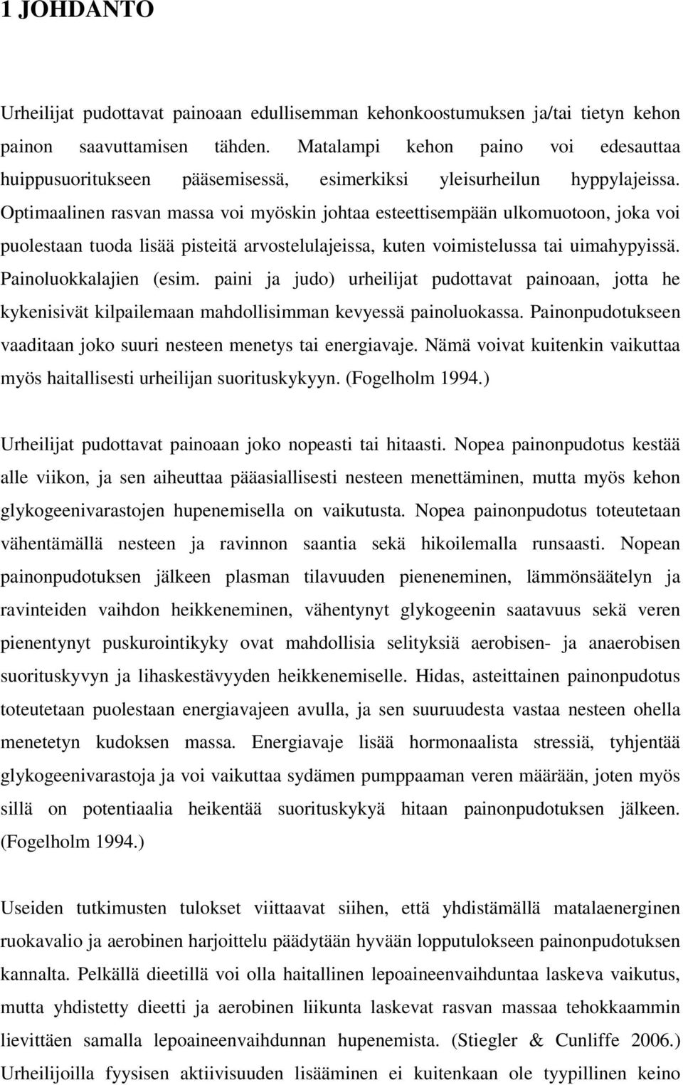 Optimaalinen rasvan massa voi myöskin johtaa esteettisempään ulkomuotoon, joka voi puolestaan tuoda lisää pisteitä arvostelulajeissa, kuten voimistelussa tai uimahypyissä. Painoluokkalajien (esim.