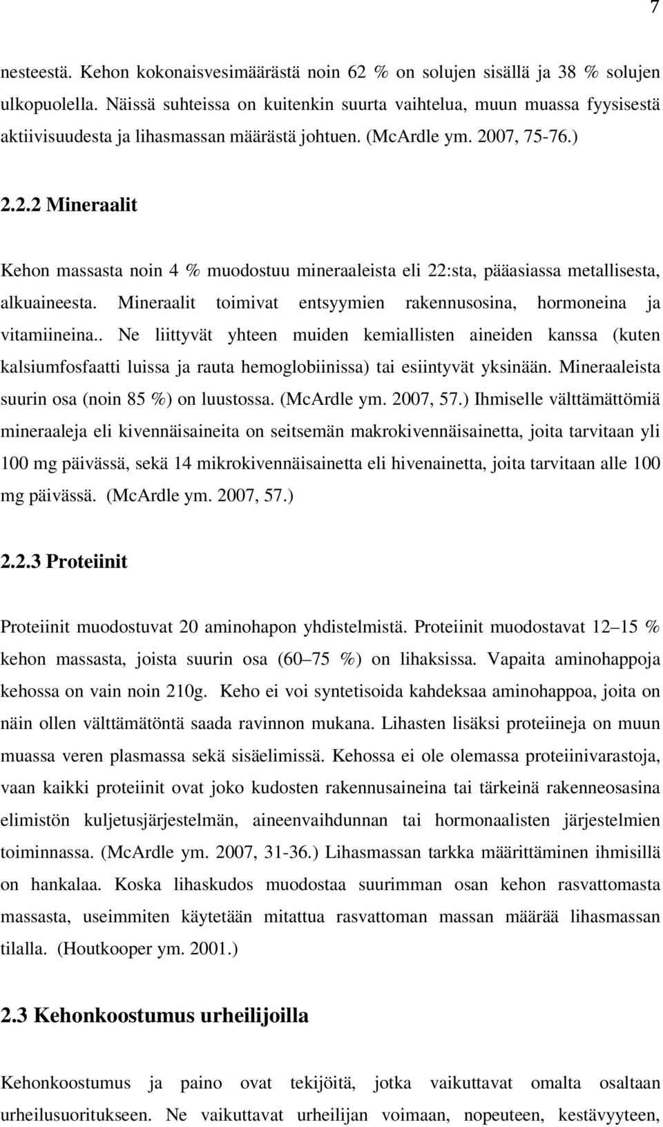 07, 75-76.) 2.2.2 Mineraalit Kehon massasta noin 4 % muodostuu mineraaleista eli 22:sta, pääasiassa metallisesta, alkuaineesta.