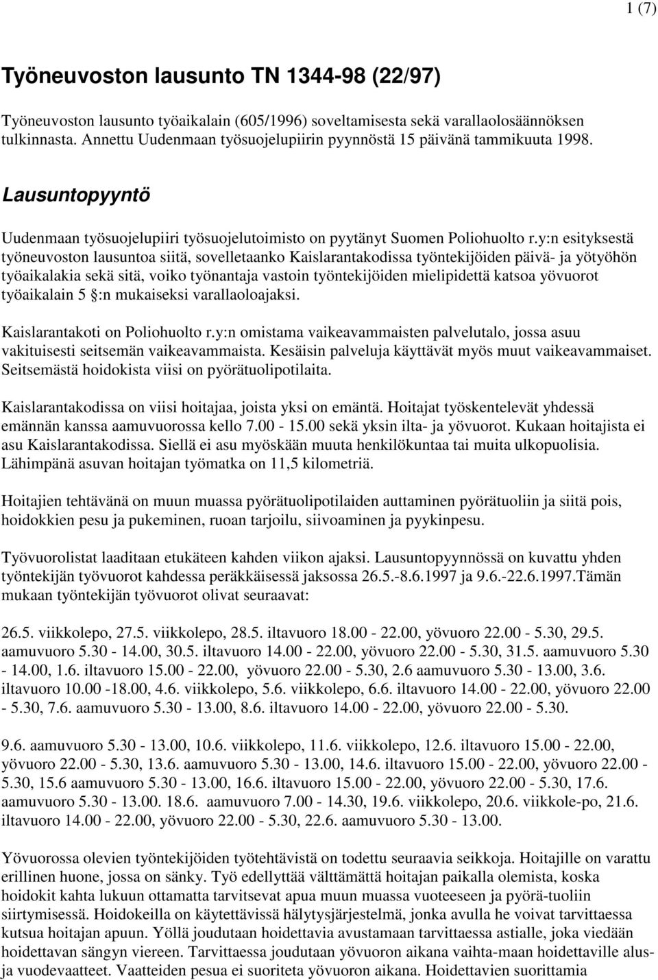 y:n esityksestä työneuvoston lausuntoa siitä, sovelletaanko Kaislarantakodissa työntekijöiden päivä- ja yötyöhön työaikalakia sekä sitä, voiko työnantaja vastoin työntekijöiden mielipidettä katsoa