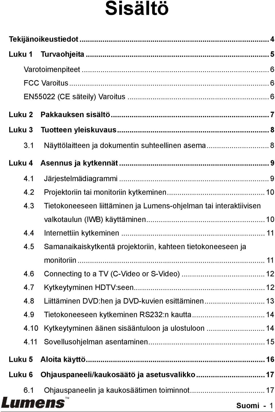 3 Tietokoneeseen liittäminen ja Lumens-ohjelman tai interaktiivisen valkotaulun (IWB) käyttäminen... 10 4.4 Internettiin kytkeminen... 11 4.