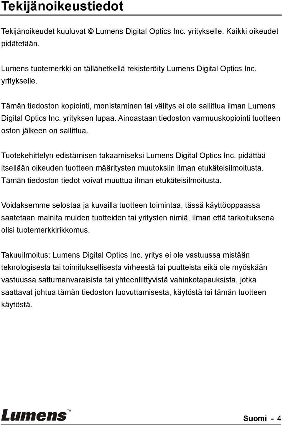 Ainoastaan tiedoston varmuuskopiointi tuotteen oston jälkeen on sallittua. Tuotekehittelyn edistämisen takaamiseksi Lumens Digital Optics Inc.