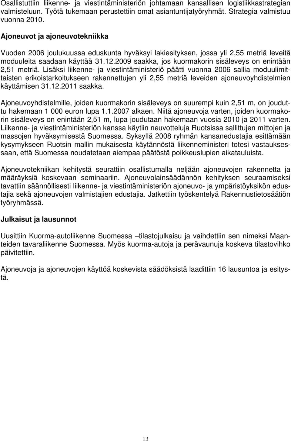 2009 saakka, jos kuormakorin sisäleveys on enintään 2,51 metriä.