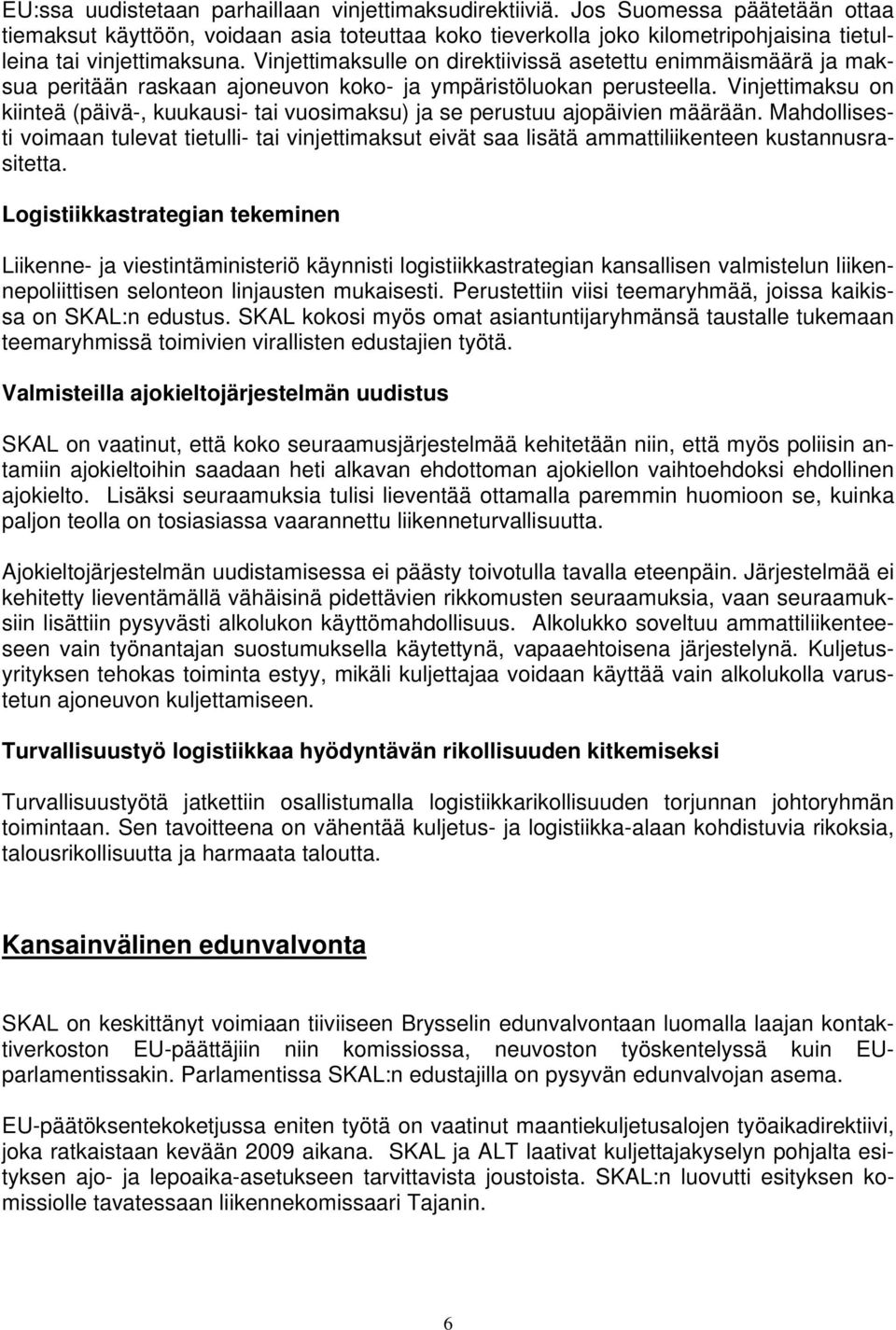 Vinjettimaksulle on direktiivissä asetettu enimmäismäärä ja maksua peritään raskaan ajoneuvon koko- ja ympäristöluokan perusteella.