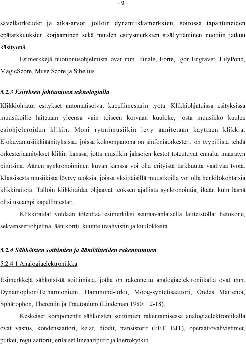 3 Esityksen johtaminen teknologialla Klikkiohjatut esitykset automatisoivat kapellimestarin työtä.