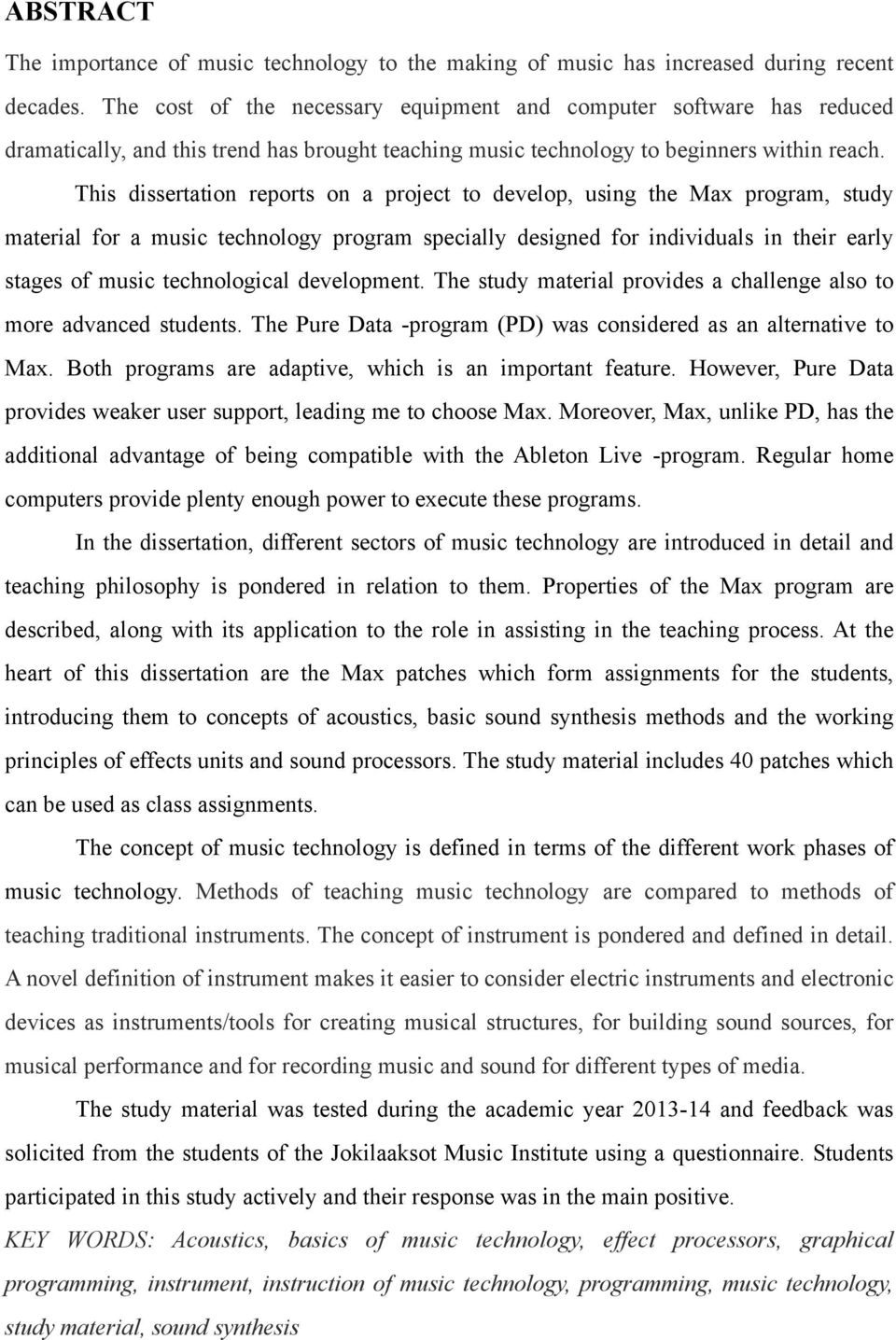 This dissertation reports on a project to develop, using the Max program, study material for a music technology program specially designed for individuals in their early stages of music technological