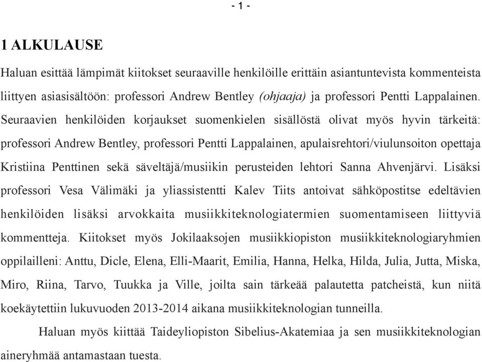 Seuraavien henkilöiden korjaukset suomenkielen sisällöstä olivat myös hyvin tärkeitä: professori Andrew Bentley, professori Pentti Lappalainen, apulaisrehtori/viulunsoiton opettaja Kristiina