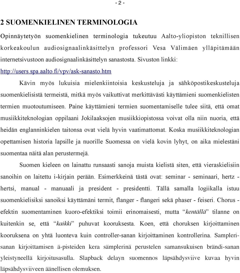 htm Kävin myös lukuisia mielenkiintoisia keskusteluja ja sähköpostikeskusteluja suomenkielisistä termeistä, mitkä myös vaikuttivat merkittävästi käyttämieni suomenkielisten termien muotoutumiseen.