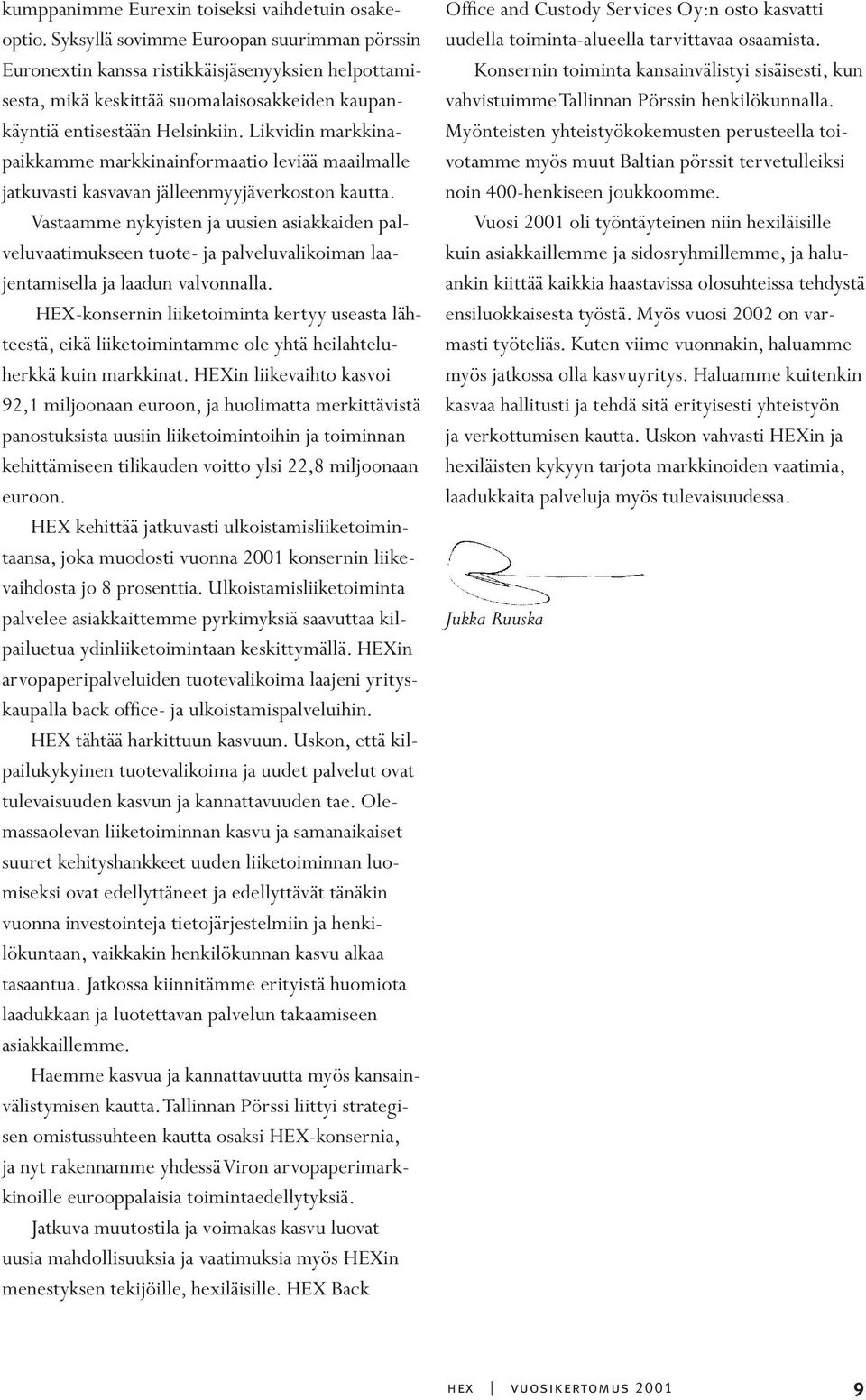 Likvidin markkinapaikkamme markkinainformaatio leviää maailmalle jatkuvasti kasvavan jälleenmyyjäverkoston kautta.