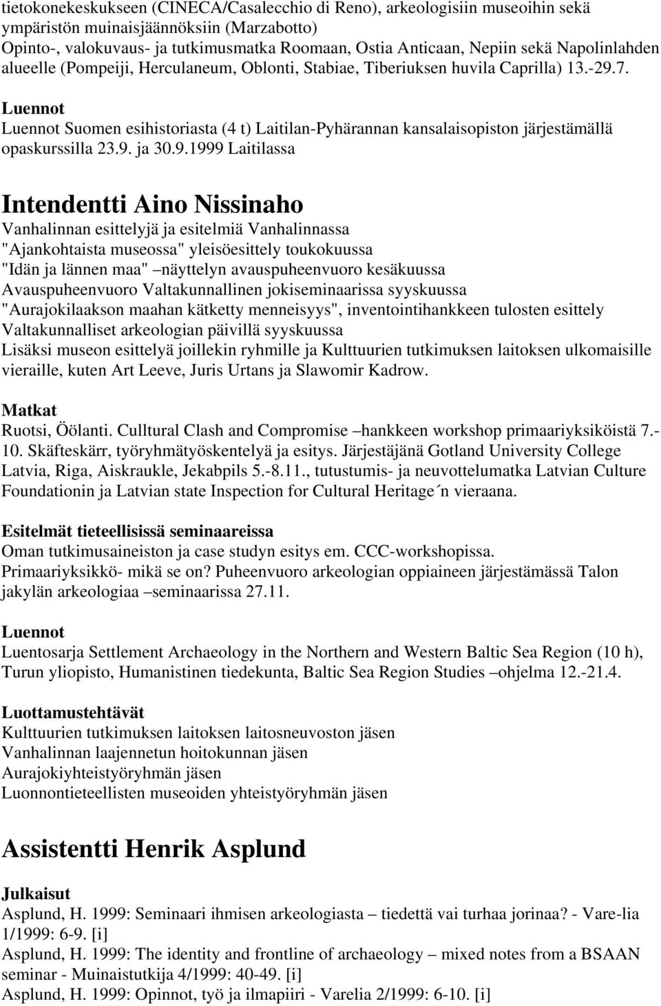 Luennot Luennot Suomen esihistoriasta (4 t) Laitilan-Pyhärannan kansalaisopiston järjestämällä opaskurssilla 23.9.