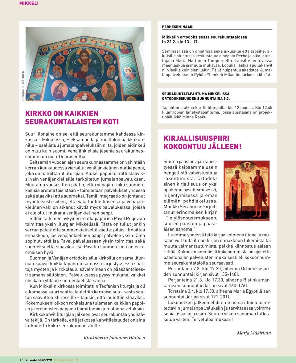 jumalanpalveluksiin niitä, joiden äidinkeli on muu kuin suomi. Venäjänkielisiä jäseniä seurakunnassamme on noin 16 prosenttia.