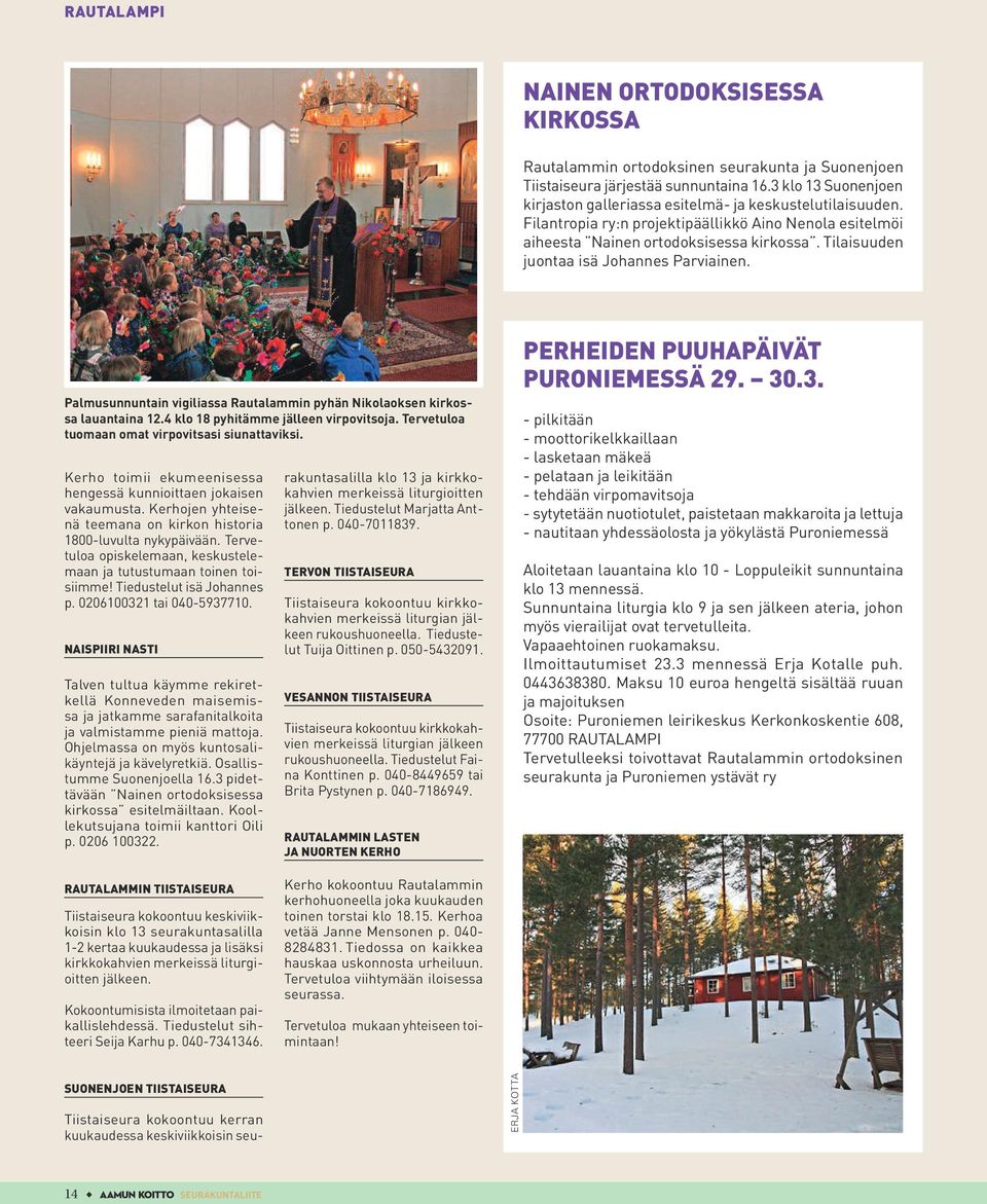 Tilaisuuden juontaa isä Johannes Parviainen. Palmusunnuntain vigiliassa Rautalammin pyhän Nikolaoksen kirkossa lauantaina 12.4 klo 18 pyhitämme jälleen virpovitsoja.