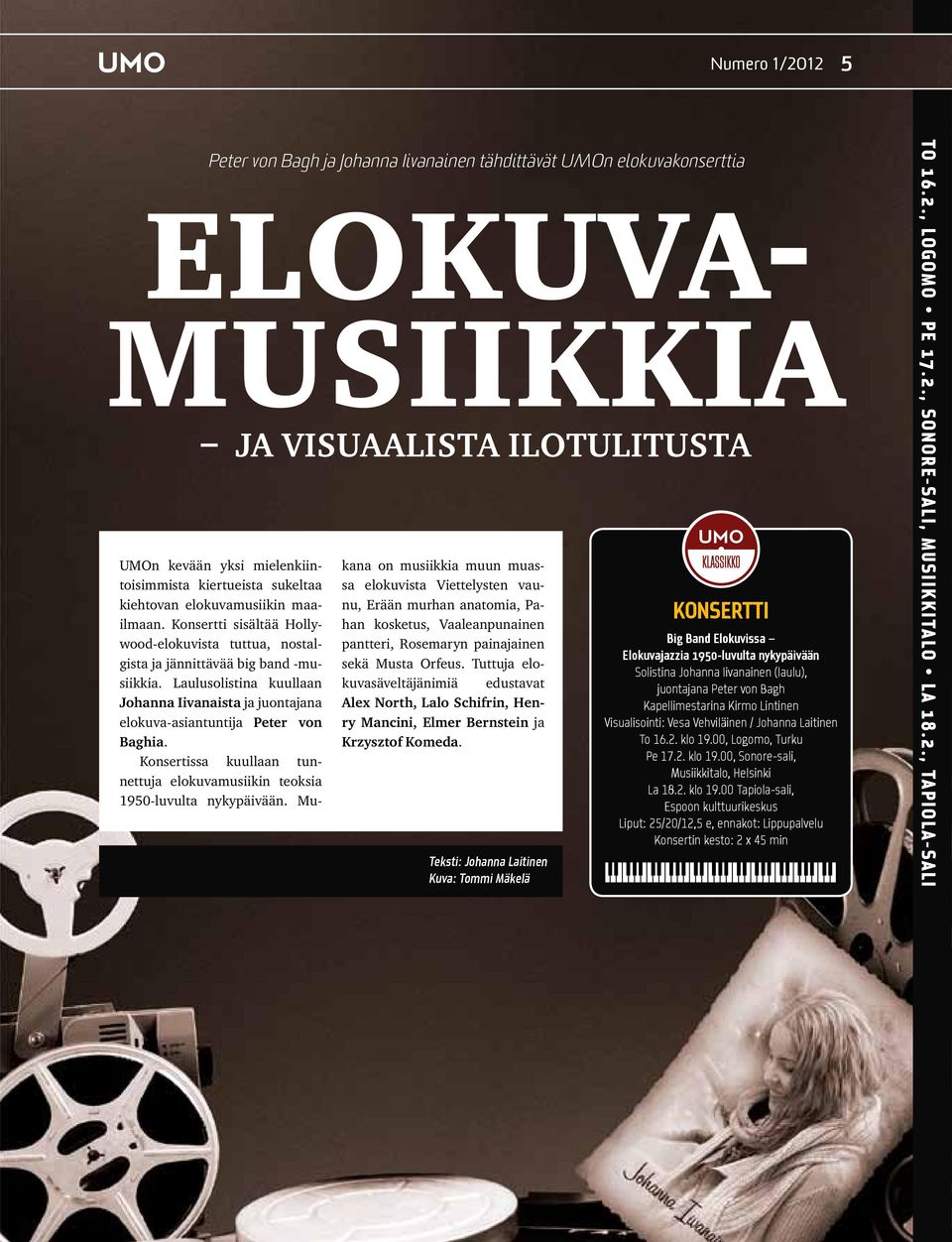 Laulusolistina kuullaan Johanna Iivanaista ja juontajana elokuva-asiantuntija Peter von Baghia. Konsertissa kuullaan tunnettuja elokuvamusiikin teoksia 1950-luvulta nykypäivään.