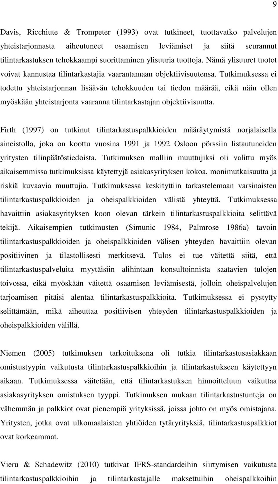 Tutkimuksessa ei todettu yhteistarjonnan lisäävän tehokkuuden tai tiedon määrää, eikä näin ollen myöskään yhteistarjonta vaaranna tilintarkastajan objektiivisuutta.