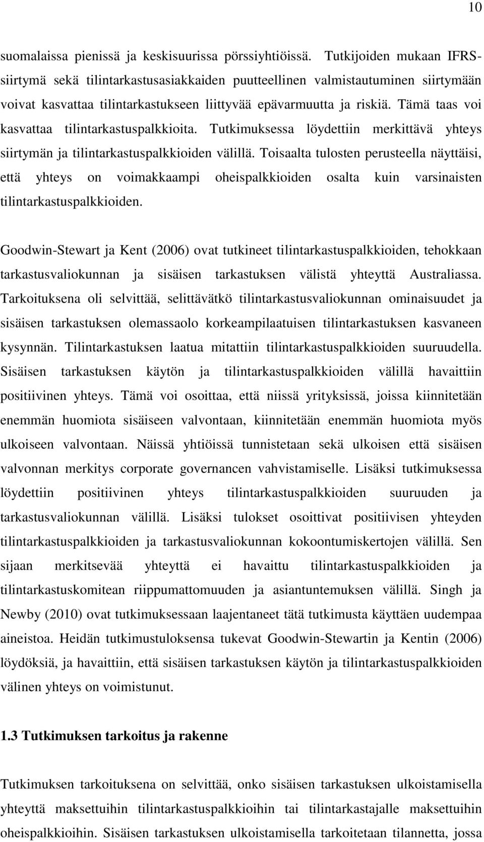 Tämä taas voi kasvattaa tilintarkastuspalkkioita. Tutkimuksessa löydettiin merkittävä yhteys siirtymän ja tilintarkastuspalkkioiden välillä.