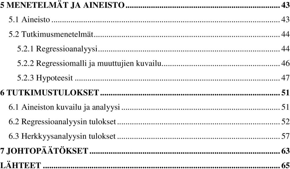 .. 47 6 TUTKIMUSTULOKSET... 51 6.1 Aineiston kuvailu ja analyysi... 51 6.2 Regressioanalyysin tulokset.
