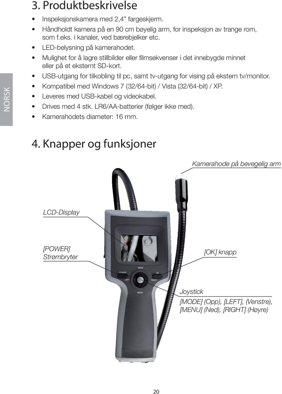 USB-utgang for tilkobling til pc, samt tv-utgang for vising på ekstern tv/monitor. Kompatibel med Windows 7 (32/64-bit) / Vista (32/64-bit) / XP. Leveres med USB-kabel og videokabel.