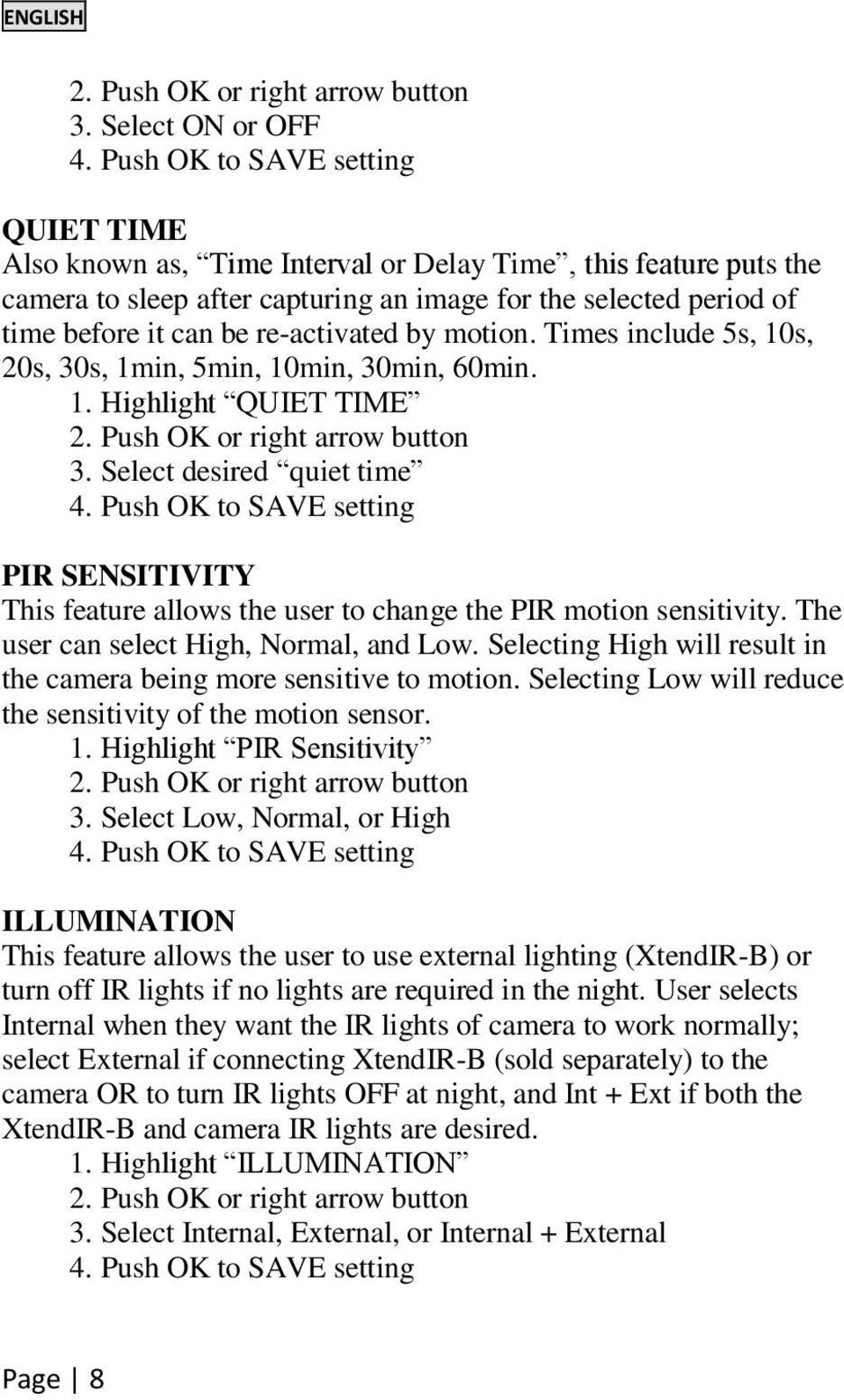 re-activated by motion. Times include 5s, 10s, 20s, 30s, 1min, 5min, 10min, 30min, 60min. 1. Highlight QUIET TIME 2. Push OK or right arrow button 3. Select desired quiet time 4.