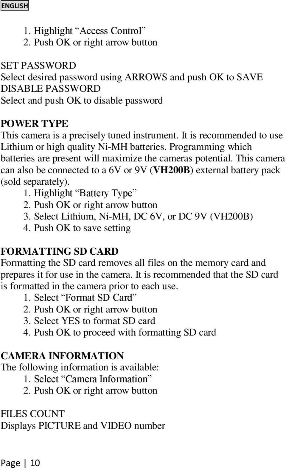 instrument. It is recommended to use Lithium or high quality Ni-MH batteries. Programming which batteries are present will maximize the cameras potential.