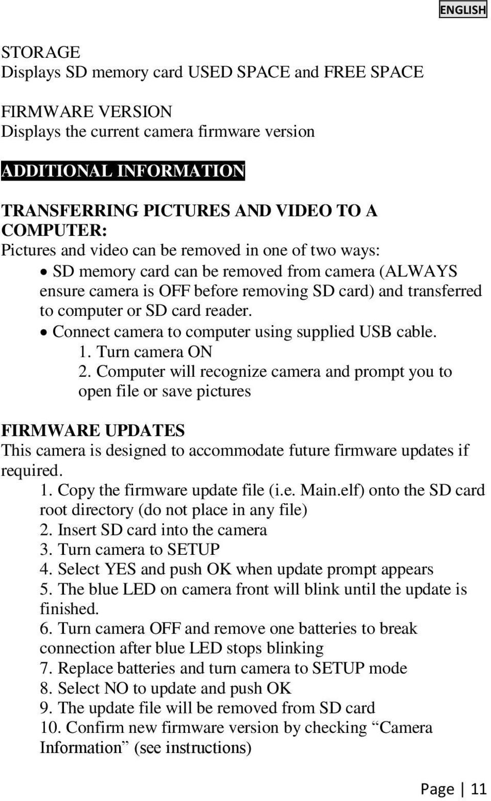 Connect camera to computer using supplied USB cable. 1. Turn camera ON 2.